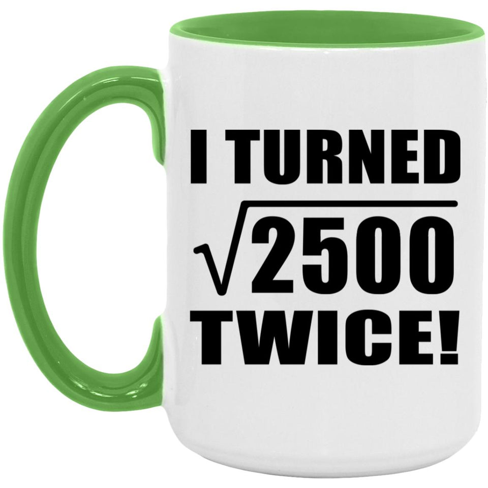 100th Birthday I Turned Square Root of 2500 Twice - 15oz Accent Mug Green