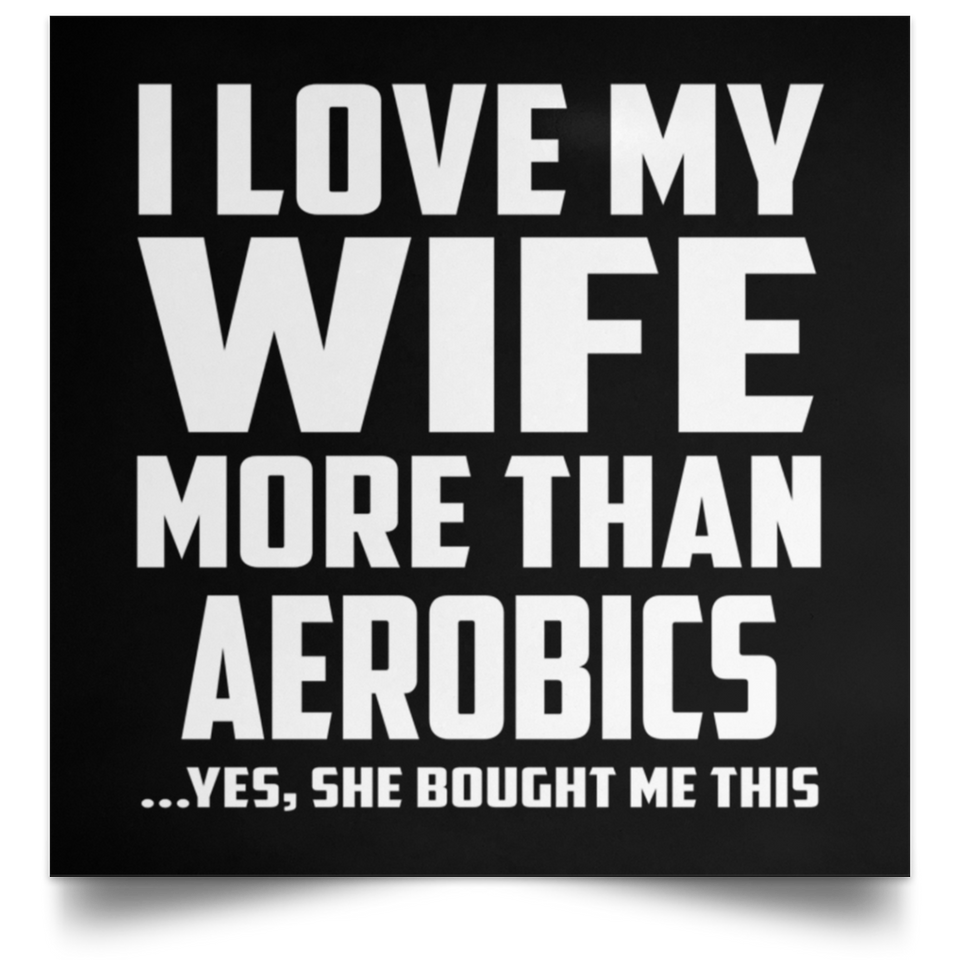 I Love My Wife More Than aerobics - Poster Square