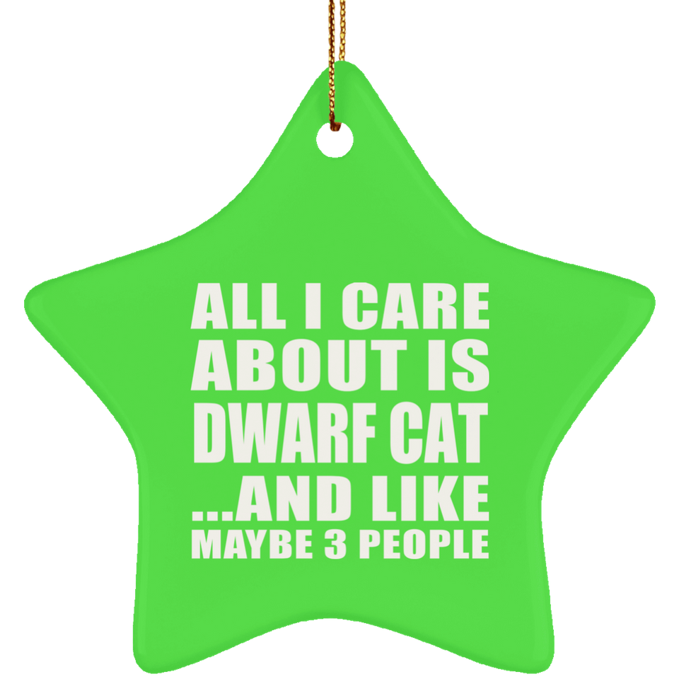 All I Care About Is Dwarf Cat - Star Ornament