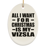 All I Want For Christmas Is My Vizsla - Oval Ornament