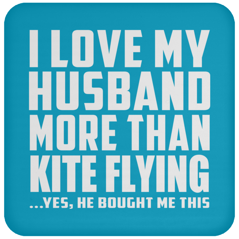 I Love My Husband More Than Kite Flying - Drink Coaster