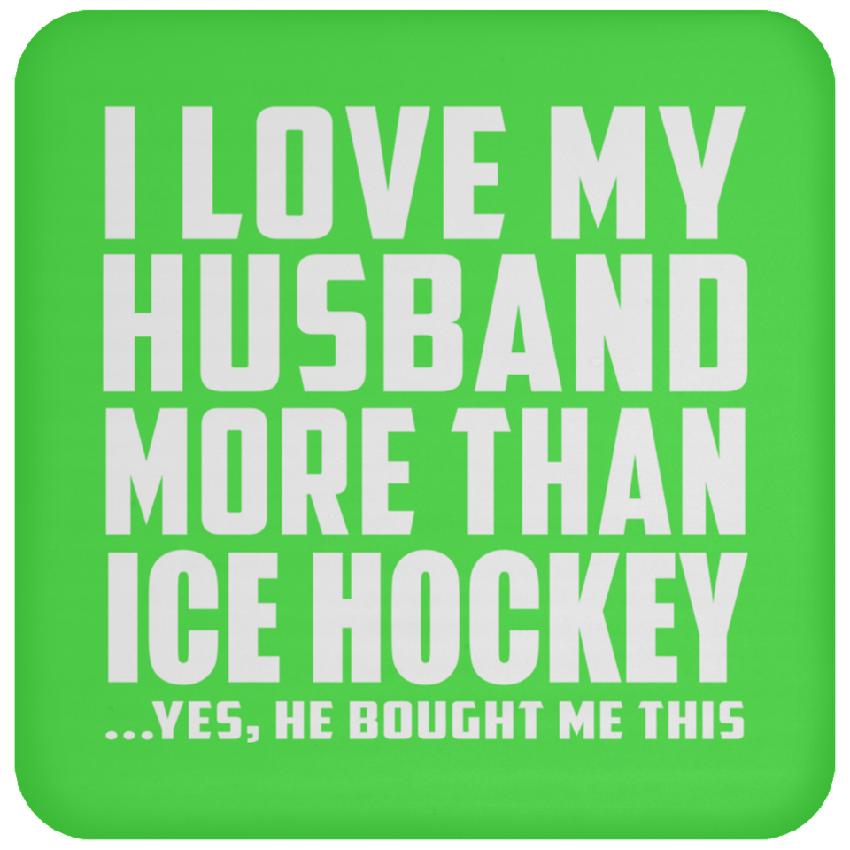 I Love My Husband More Than Ice Hockey - Drink Coaster