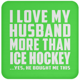 I Love My Husband More Than Ice Hockey - Drink Coaster