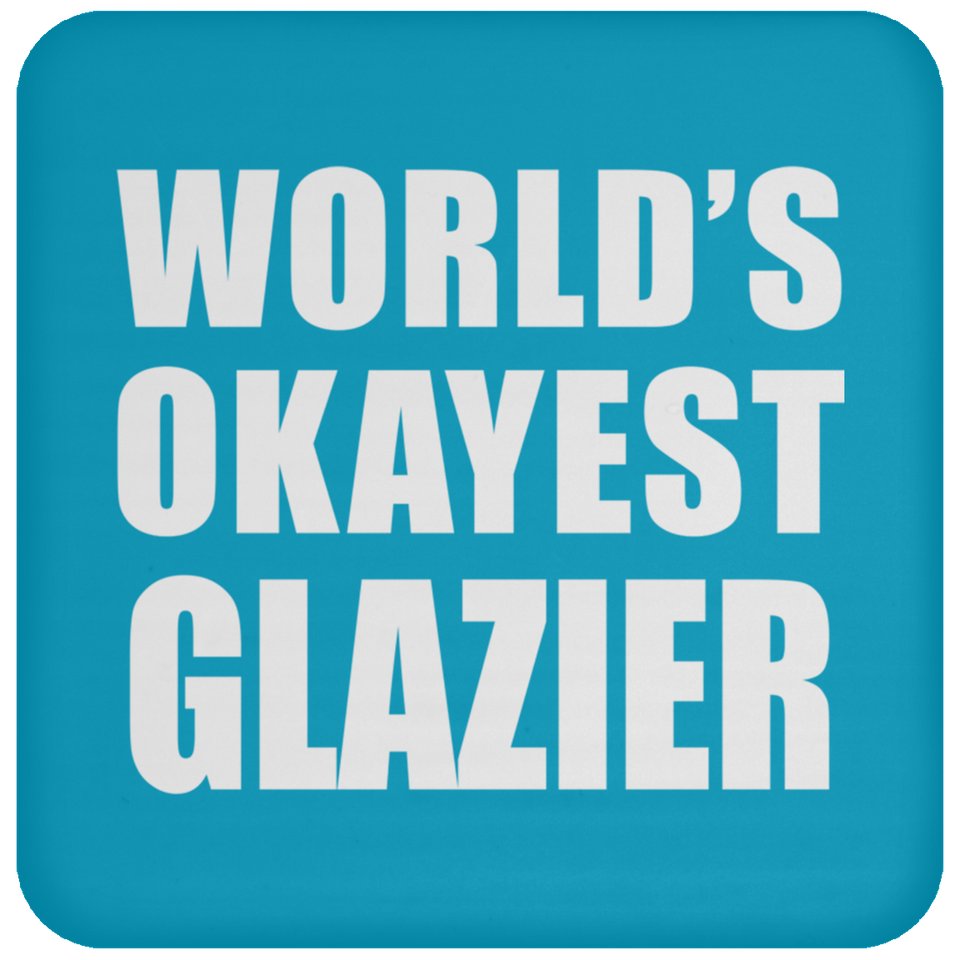 World's Okayest Glazier - Drink Coaster