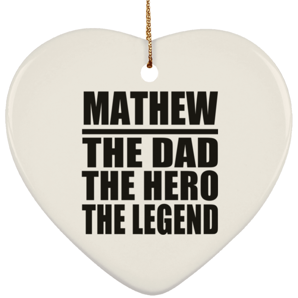 Mathew The Dad The Hero The Legend - Heart Ornament