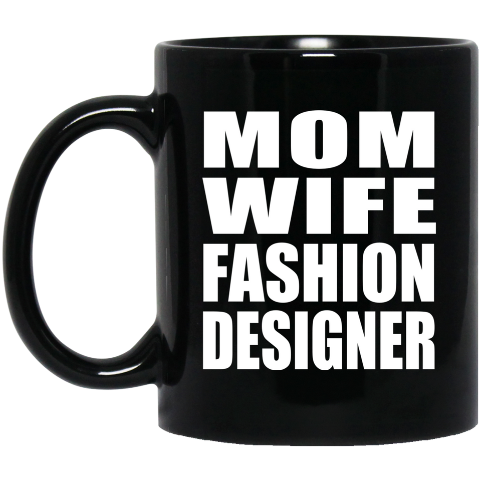 Mom Wife Fashion Designer - 11oz Coffee Mug Black