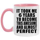 6th Birthday Took 6 Years To Become Awesome & Perfect - 11oz Accent Mug Pink