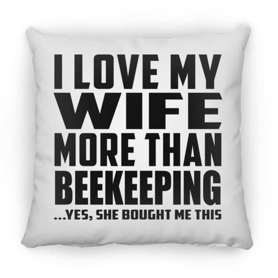 I Love My Wife More Than Beekeeping - Throw Pillow