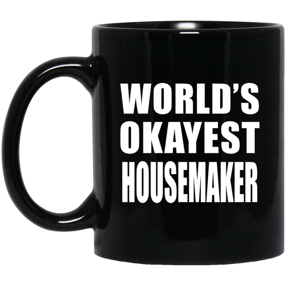 World's Okayest Housemaker - 11 Oz Coffee Mug Black