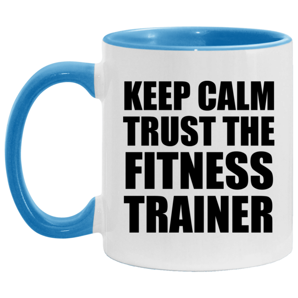 Keep Calm and Trust The Fitness Trainer - 11oz Accent Mug Blue