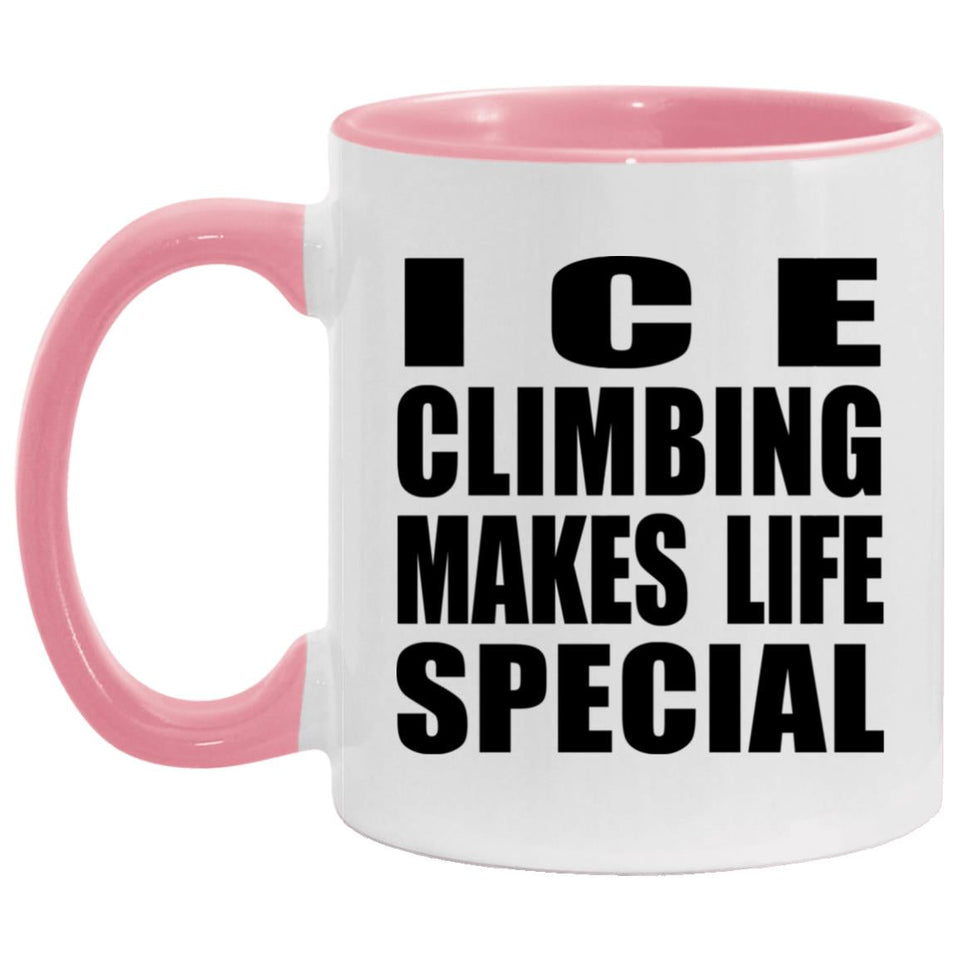 Ice Climbing Makes Life Special - 11oz Accent Mug Pink
