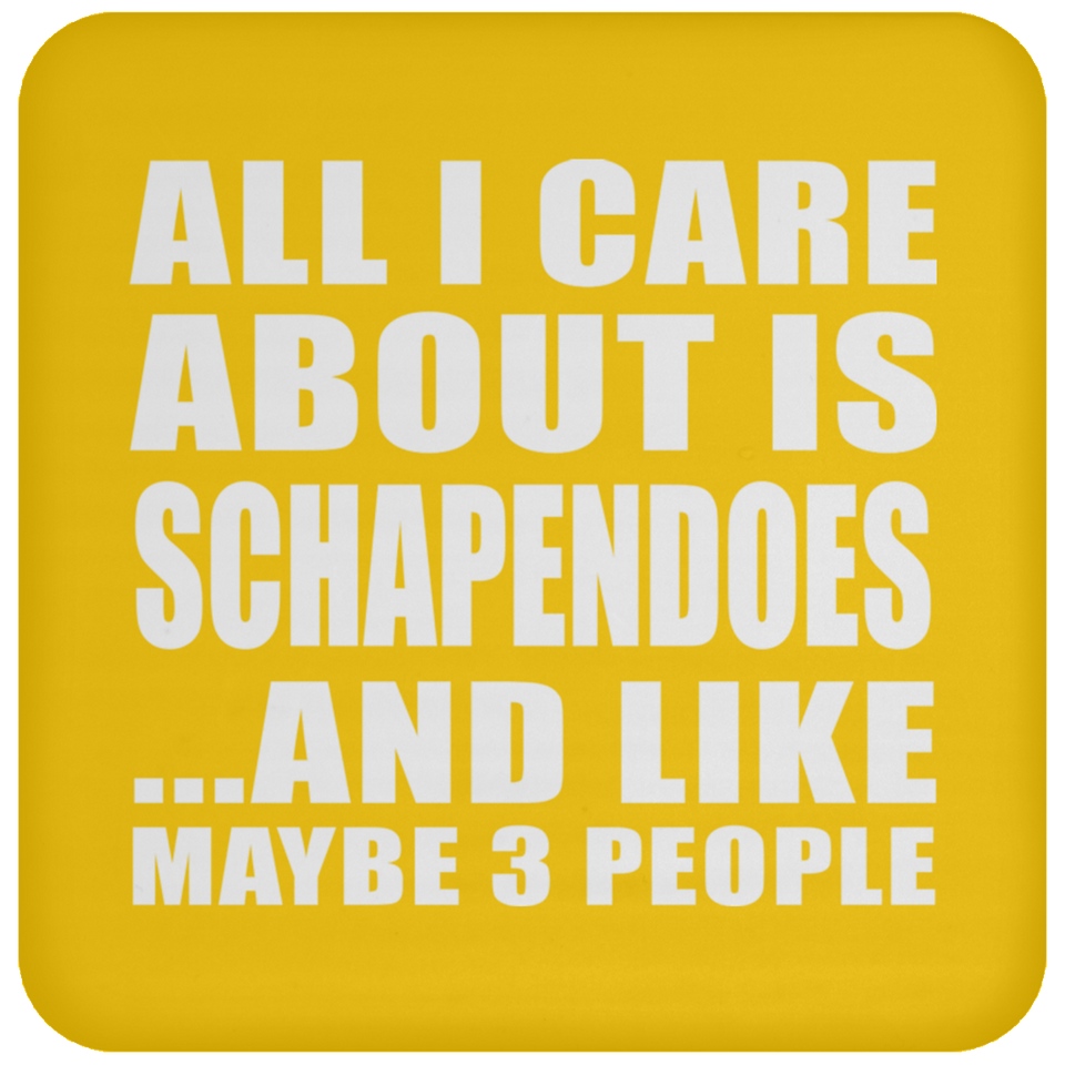 All I Care About Is Schapendoes - Drink Coaster