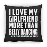 I Love My Girlfriend More Than Belly Dancing - Throw Pillow Black