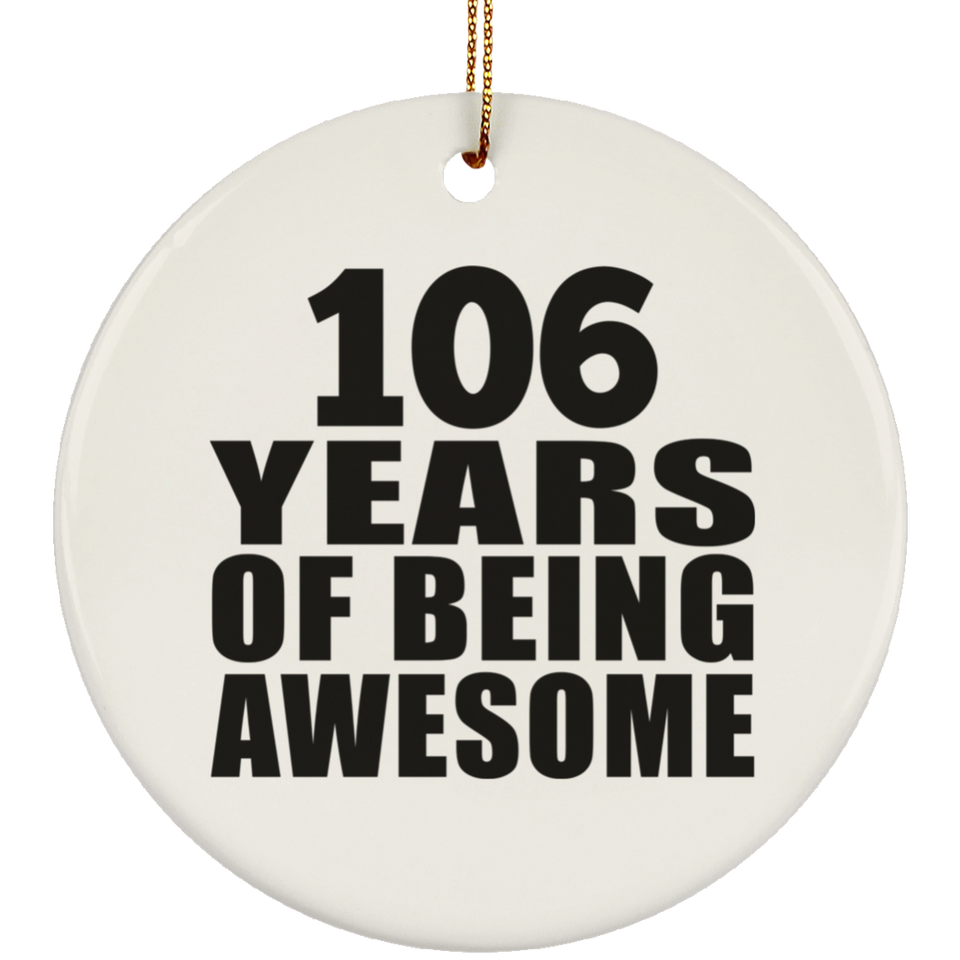 106th Birthday 106 Years Of Being Awesome - Circle Ornament