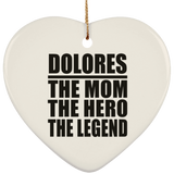 Dolores The Mom The Hero The Legend - Heart Ornament