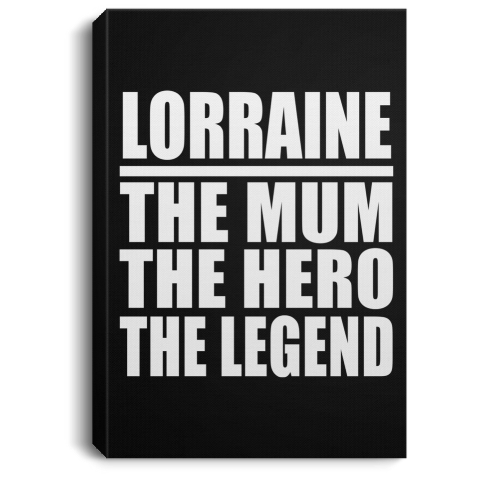 Lorraine The Mum The Hero The Legend - Canvas Portrait