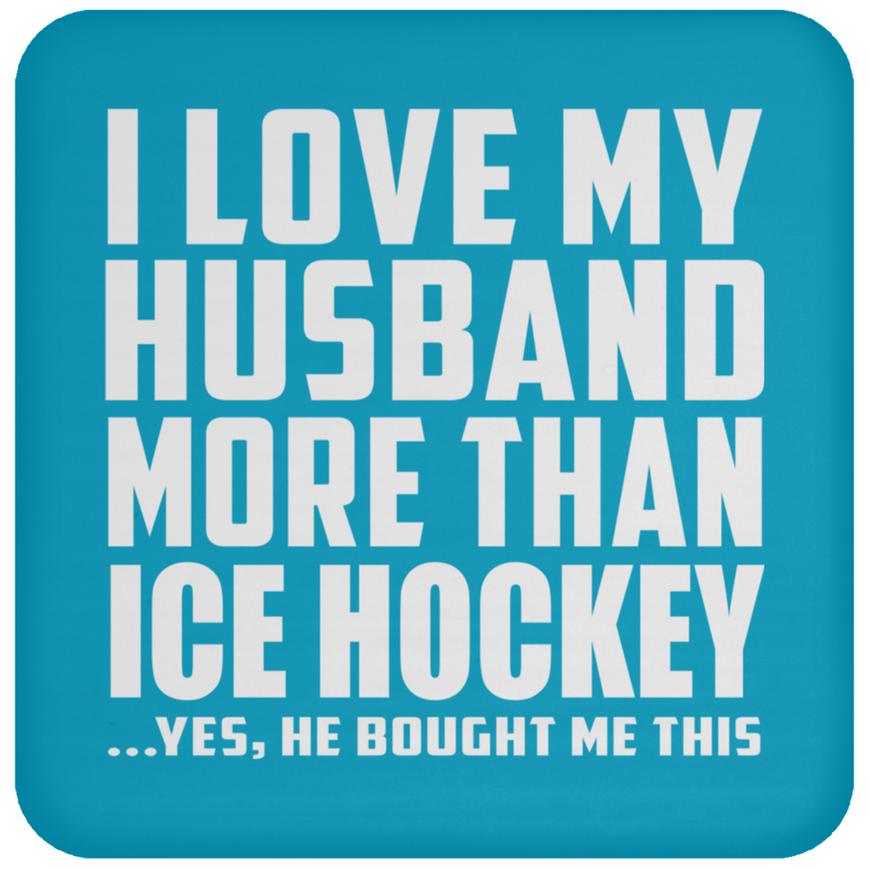 I Love My Husband More Than Ice Hockey - Drink Coaster
