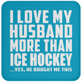 I Love My Husband More Than Ice Hockey - Drink Coaster