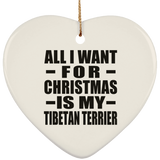 All I Want For Christmas Is My Tibetan Terrier - Heart Ornament