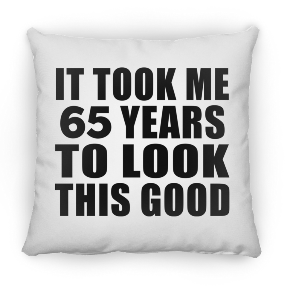 65th Birthday Took Me 65 Years To Look This Good - Throw Pillow