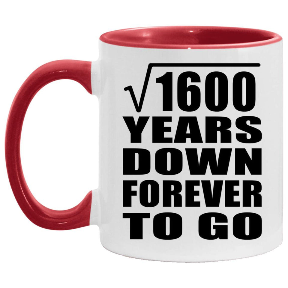 40th Anniversary Square Root of 1600 Years Down Forever To Go - 11oz Accent Mug Red