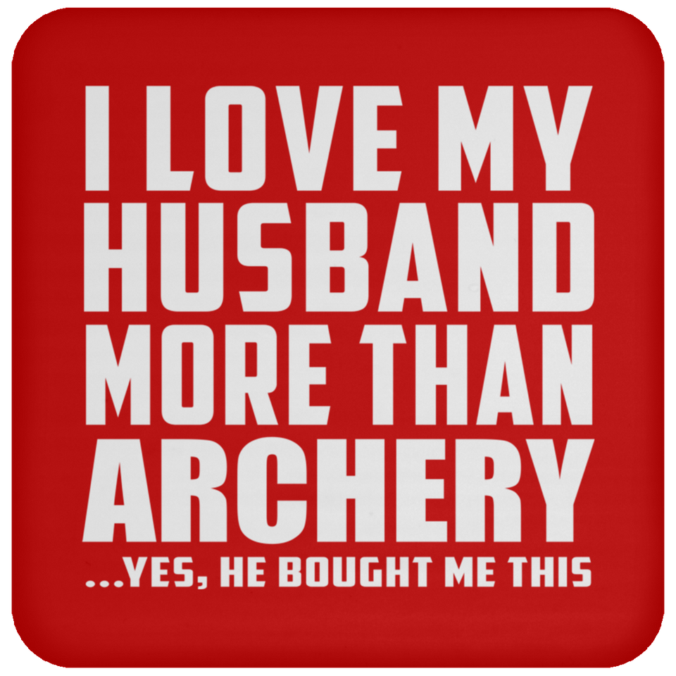 I Love My Husband More Than Archery - Drink Coaster