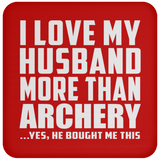 I Love My Husband More Than Archery - Drink Coaster