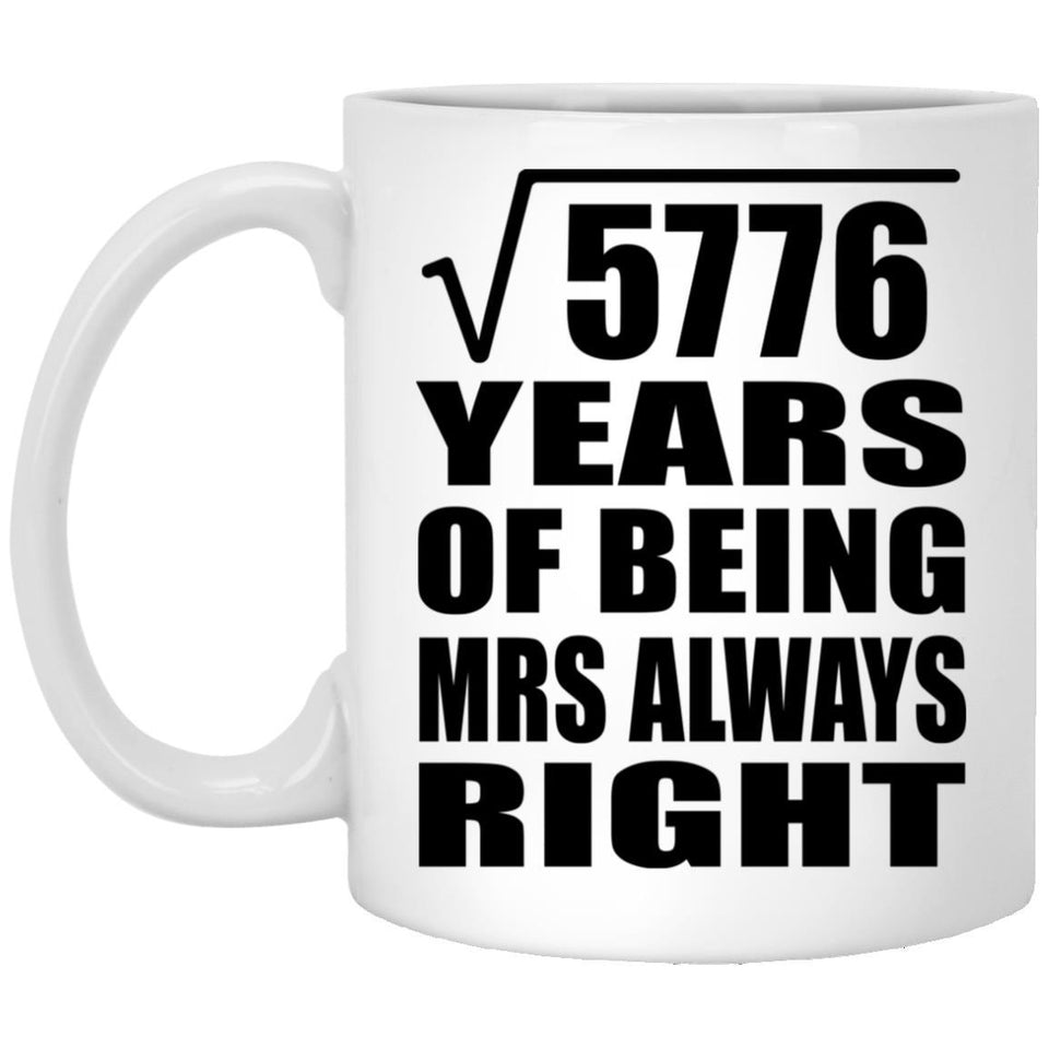 76th Anniversary Square Root of 5776 Years Mrs Always Right - 11oz Coffee Mug