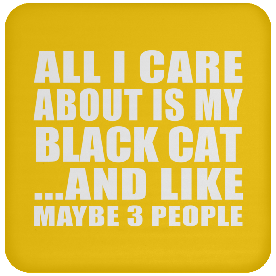 All I Care About Is My Black Cat - Drink Coaster