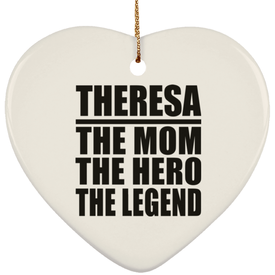 Theresa The Mom The Hero The Legend - Heart Ornament