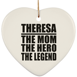 Theresa The Mom The Hero The Legend - Heart Ornament