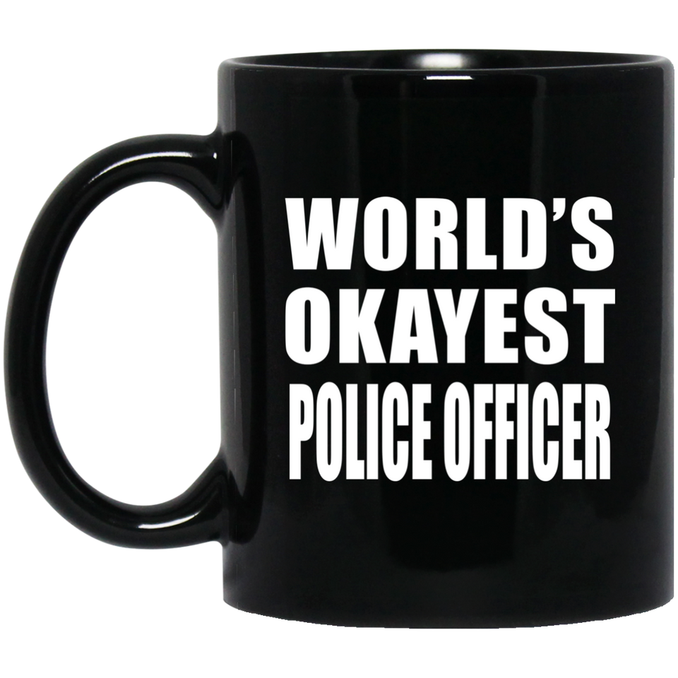 World's Okayest Police Officer - 11 Oz Coffee Mug Black