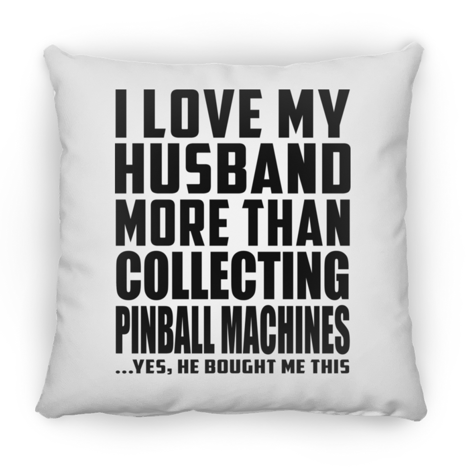 I Love My Husband More Than Collecting Pinball Machines - Throw Pillow