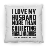 I Love My Husband More Than Collecting Pinball Machines - Throw Pillow
