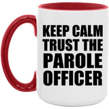 Keep Calm and Trust The Parole Officer - 15oz Accent Mug Red
