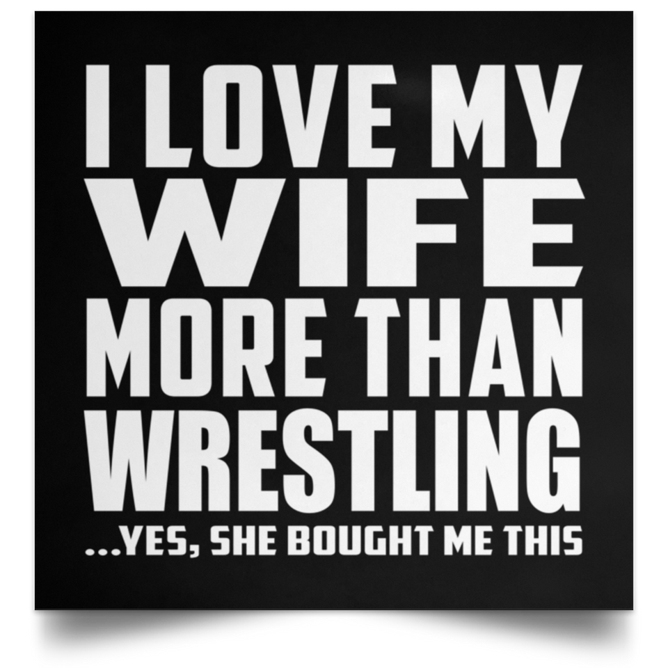 I Love My Wife More Than Wrestling - Poster Square