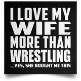 I Love My Wife More Than Wrestling - Poster Square