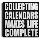Collecting Calendars Makes Life Complete - Canvas Square