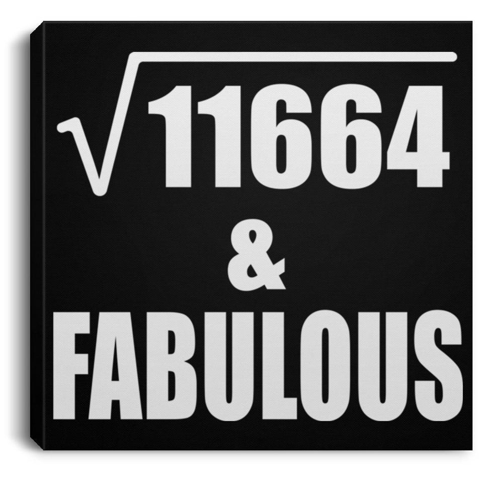 108th Birthday Square Root of 11664 & Fabulous - Canvas Square
