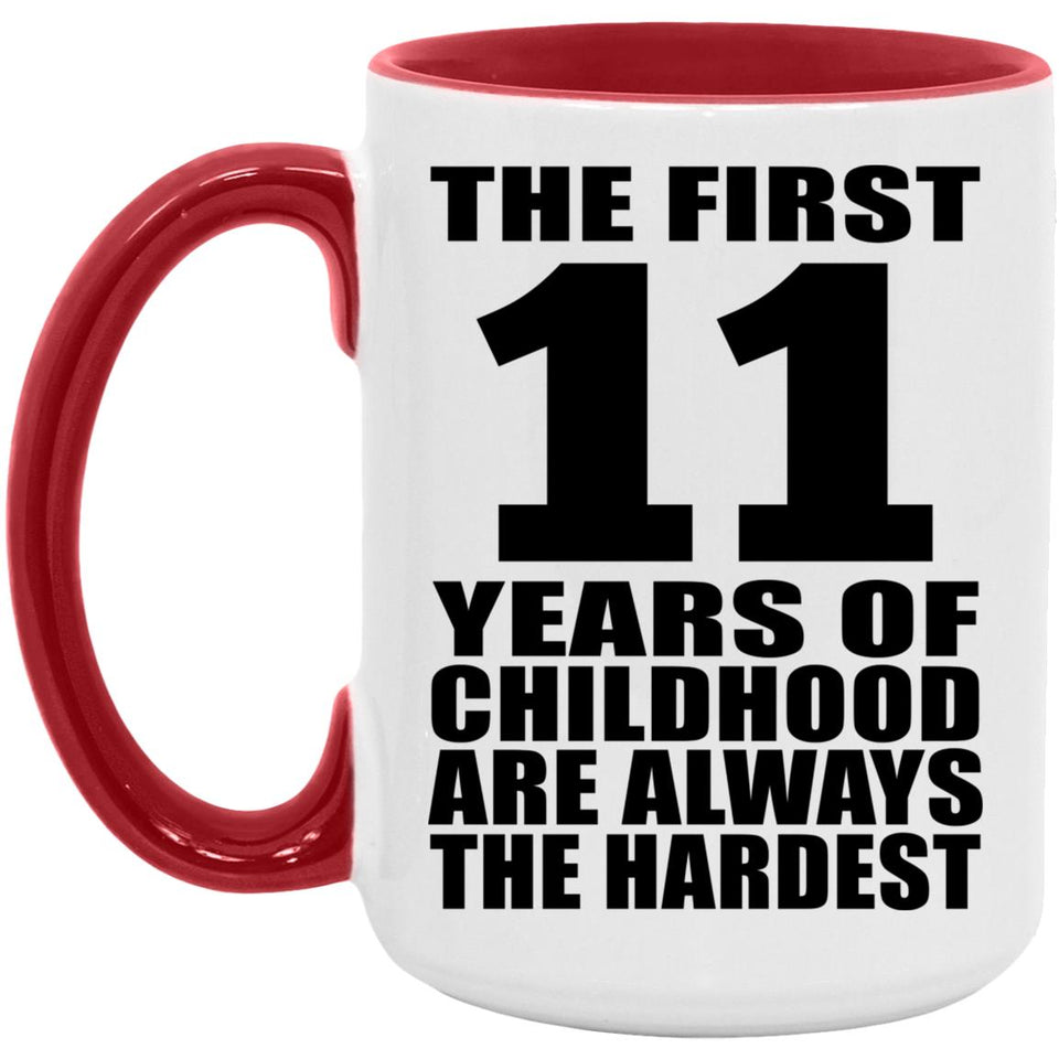 11th Birthday First 11 Years of Childhood Are The Hardest - 15oz Accent Mug Red