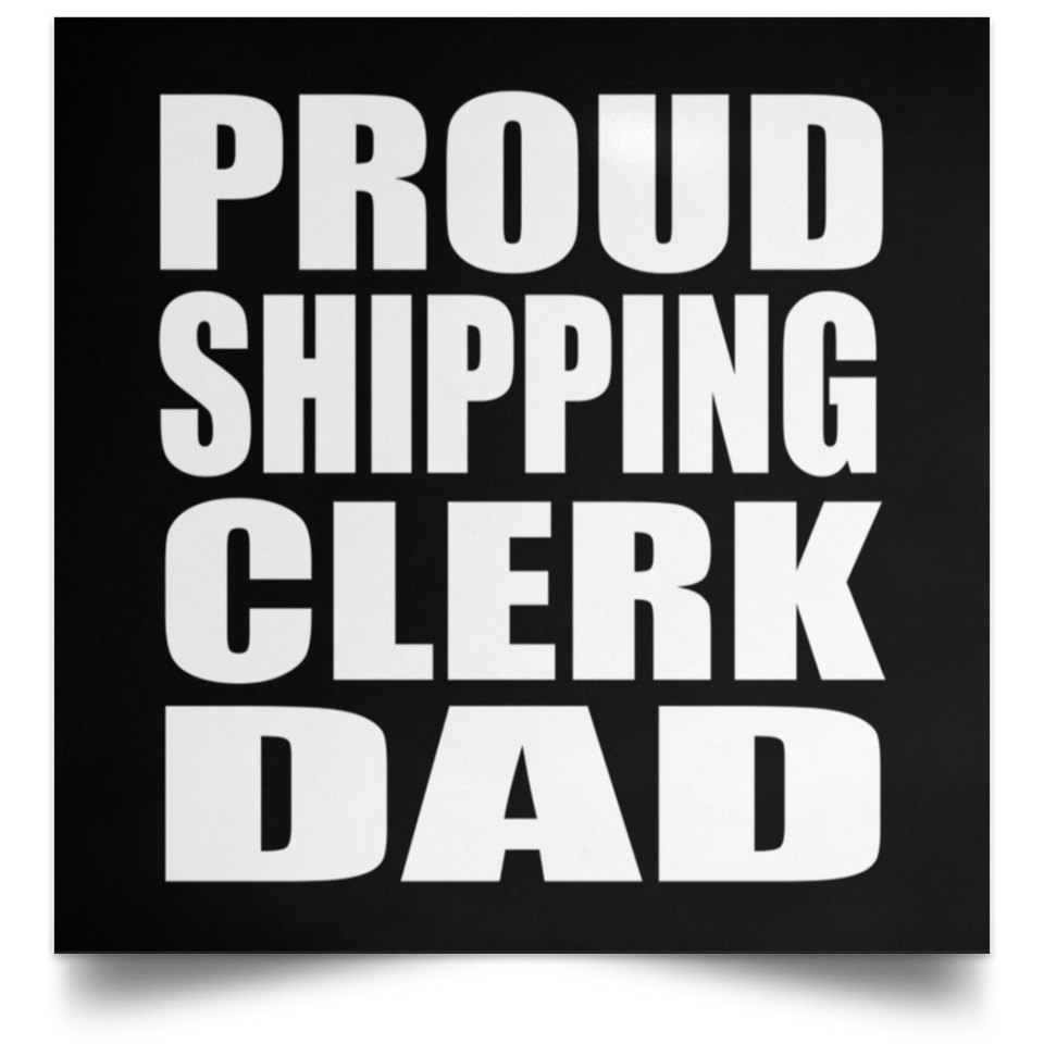 Proud Shipping Clerk Dad - Poster Square
