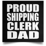 Proud Shipping Clerk Dad - Poster Square