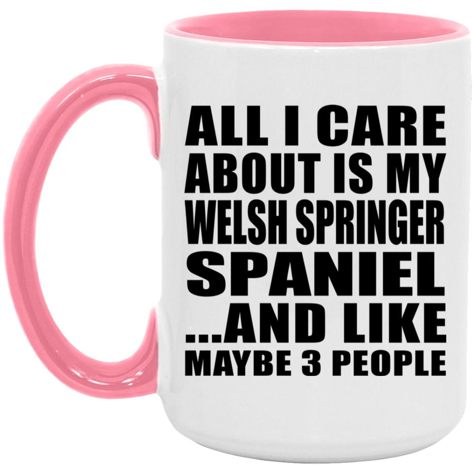 All I Care About Is My Welsh Springer Spaniel - 15oz Accent Mug Pink
