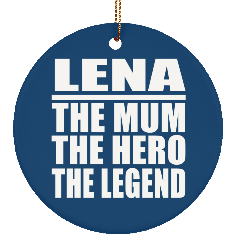 Lena The Mum The Hero The Legend - Circle Ornament