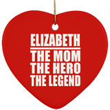 Elizabeth The Mom The Hero The Legend - Heart Ornament