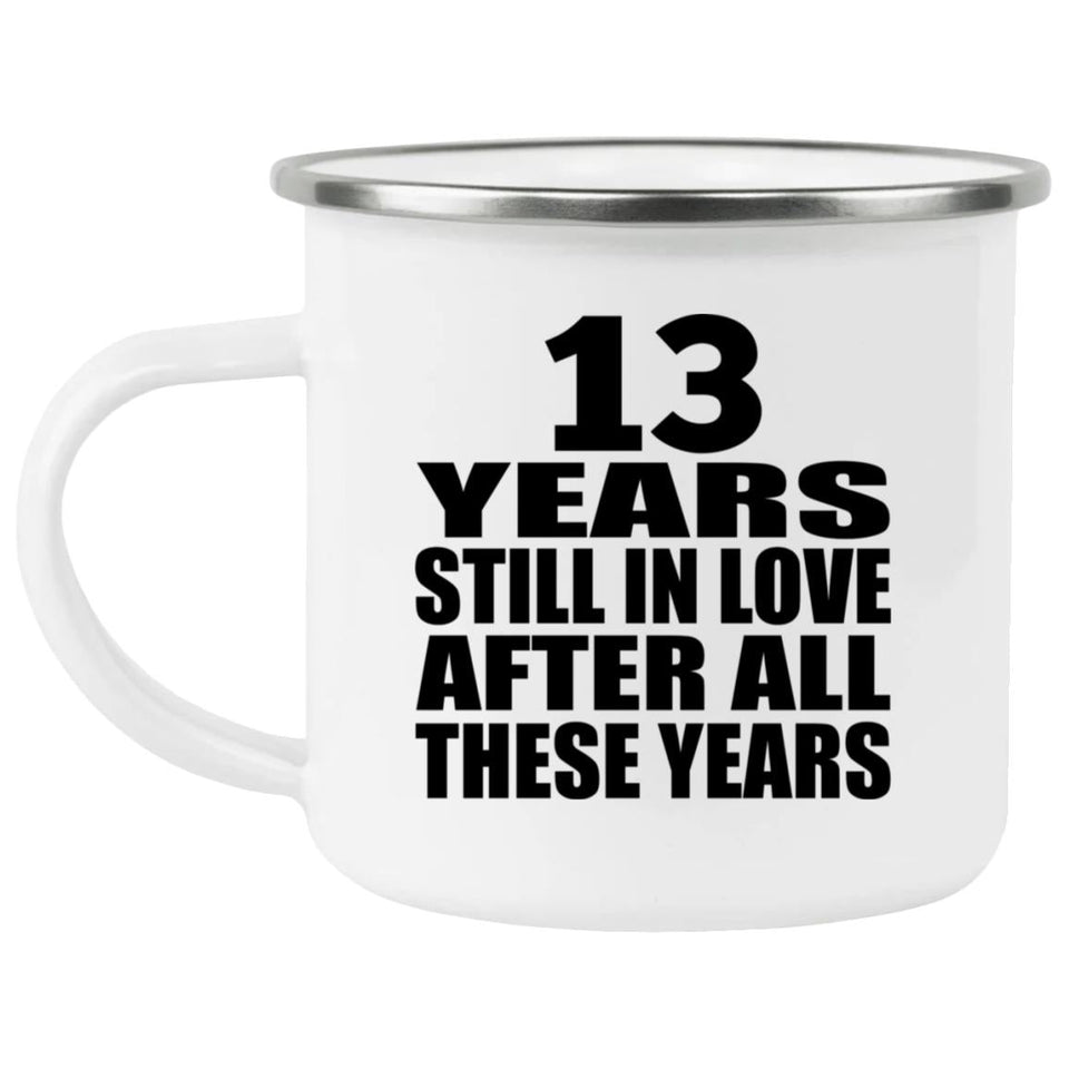 13th Anniversary 13 Years Still In Love After These Years - 12oz Camping Mug