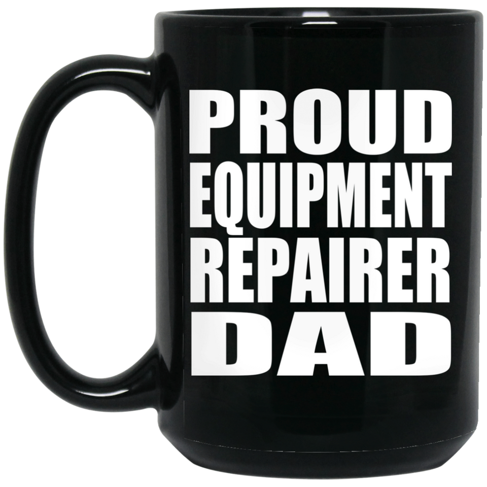 Proud Equipment Repairer Dad - 15oz Coffee Mug Black
