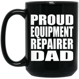 Proud Equipment Repairer Dad - 15oz Coffee Mug Black