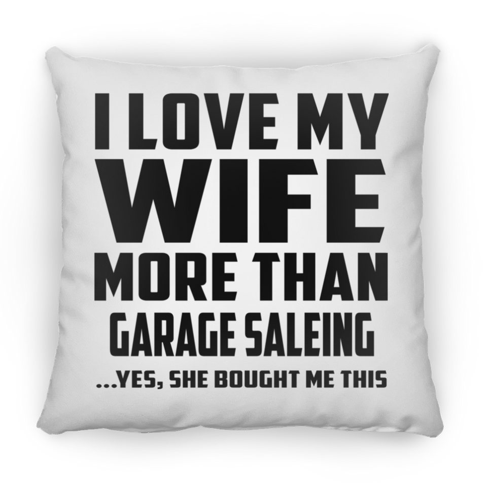 I Love My Wife More Than Garage Saleing - Throw Pillow