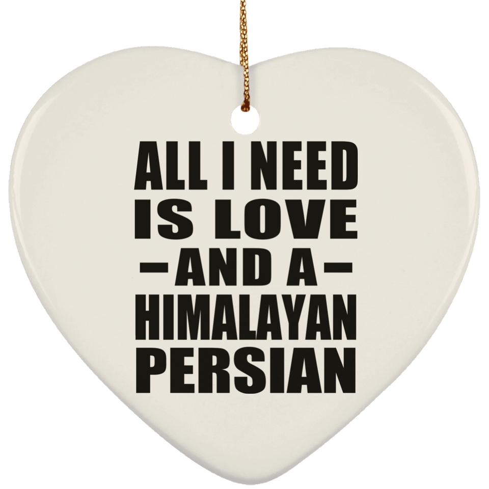 All I Need Is Love And A Himalayan Persian - Heart Ornament